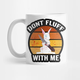 Don't Fluff With Me Mug